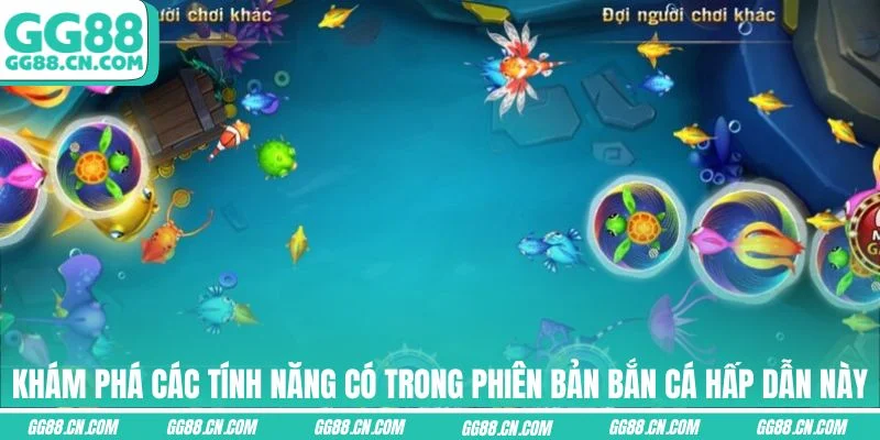 Khám phá các tính năng có trong phiên bản bắn cá hấp dẫn này