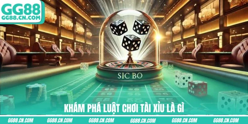 Khám phá luật chơi Tài Xỉu là gì