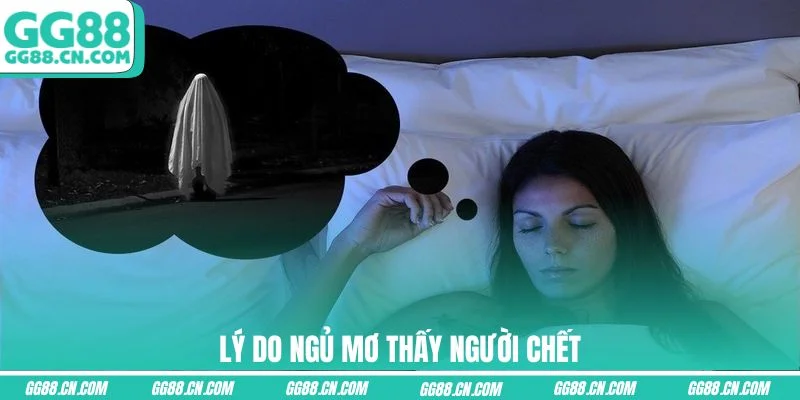 Lý do ngủ mơ thấy người chết