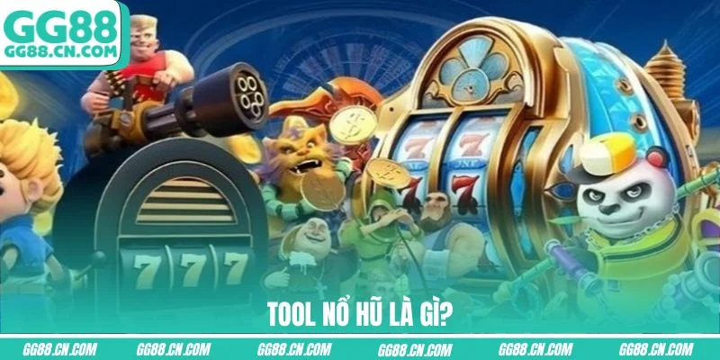 Tool nổ hũ là gì?