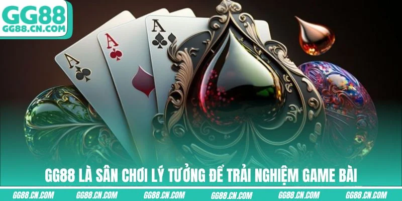 GG88 là sân chơi lý tưởng để trải nghiệm game bài